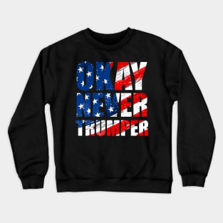 Okay Never Trumper Crewneck Sweatshirt